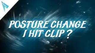 POSTURE CHANGE - I hit a clip?!