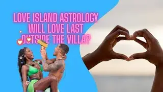 Will the love last outside the Villa? Love Island Astrology.  Are Ace & Chelly meant to be?
