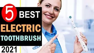Best Electric Toothbrush 2021 🏆 Top 5 Best Electric Toothbrush Reviews