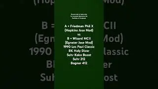 A = Friedman Phil X (Hopkins Jose Mod) vs B = Wizard MCII (Egnater Jose Mod) / 1990 Les Paul / Koko