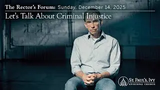 The Rector's Forum: Lets Talk About Criminal  Injustice