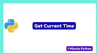 How to Get Current Time in Python