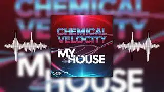 Chemical Velocity - My House