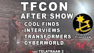 TFCON AFTER SHOW. NO COLD PLAY. COOL FINDS, NEWS, CYBERWORLD #childrenofprimus #transformers #toys