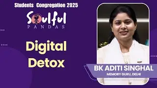 Digital Detox | BK Aditi Singhal | Students Congregation 2025 | Soulful Pandas | Brahma Kumaris