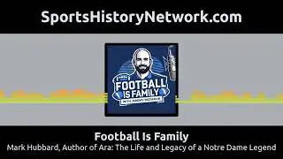 Football Is Family - Mark Hubbard, Author of Ara: The Life and Legacy of a Notre Dame Legend
