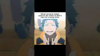 POV: What ancient tribes used to do when it didn't rain enough #anime #relatable #fypシ゚viral