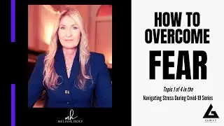 Navigating Stress During COVID-19 - How to Overcome FEAR with Melissa Holy