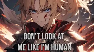 「Nightcore」&rarr; Don't Look At Me Like I'm Human