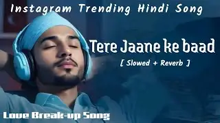 Tere Jaane ke baad Love Breakup Sad Hindi Bollywood Trending Song Lo-fi Hindi Bollywood Mashup Song 
