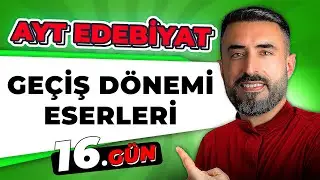 GE&Ccedil;İŞ D&Ouml;NEMİ ESERLERİ | 16.G&uuml;n | 📌 2026 AYT Edebiyat Kampı