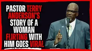 Pastor Terry Anderson&rsquo;s Story of a Woman Flirting with Him Goes Viral!
