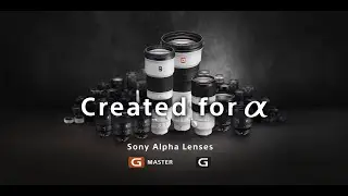 Created for &alpha; - Sony's Alpha Lenses | Bringing Out the Best in You