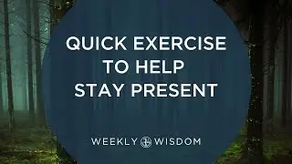 Quick Exercise to Help Stay Present