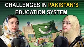 Challenges in Pakistan&rsquo;s Education System | Podcast | TCP