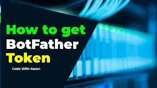 How To Get Telegram Bot Token With BotFather - @CodeWithKaran