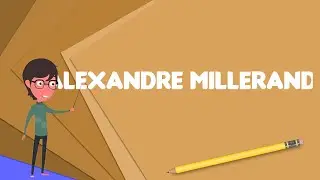 What is Alexandre Millerand?, Explain Alexandre Millerand, Define Alexandre Millerand