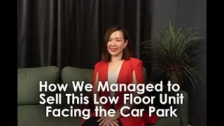 How We Managed to Sell This Low Floor Unit Facing the Car Park