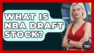 What Is NBA Draft Stock? - Sports Jobs