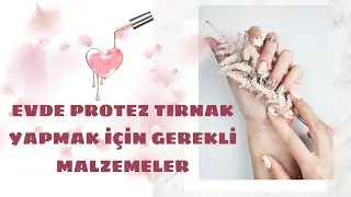 EVDE PROTEZ TIRNAK YAPMAK İÇİN GEREKLİ ÜRÜNLER