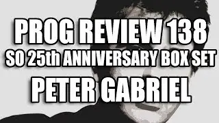Prog Review 138 - So 25th Anniversary Box Set - Peter Gabriel   @itspetergabriel