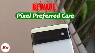 Остерегайтесь Google Pixel 6 Pro и Pixel 6 Preferred Care!
