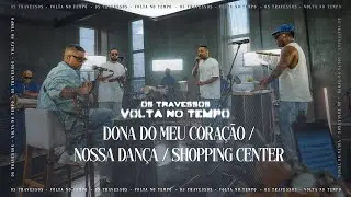 Os Travessos - Dona do Meu Coração / Nossa Dança / Shopping Center (Volta No Tempo)
