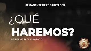 ¿QUÉ HAREMOS? | Remanente de Fe Barcelona