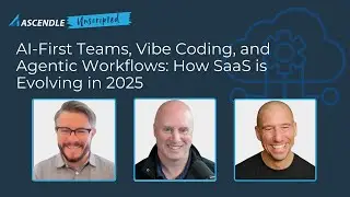 Ascendle Unscripted | AI-First Teams, Vibe Coding, and Agentic Workflows: How SaaS is Evolving