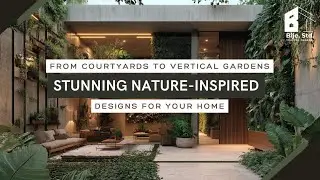 From Courtyards to Vertical Gardens: Stunning Nature-Inspired Designs for Your Home