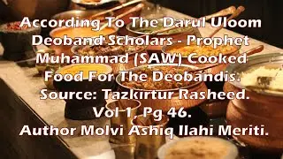 According To The Darul Uloom Deoband Scholars - Prophet Muhammad (SAW) Cooked Food For The Deobandis