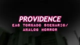 PROVIDENCE [EAS TORNADO SCENARIO/ANALOG HORROR]