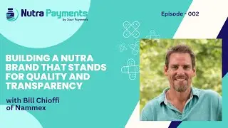 Building A Nutra Brand That Stands For Quality and Transparency, with Bill Chioffi of Nammex