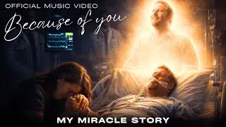 Because Of You – My Miracle Story | Official Music Video