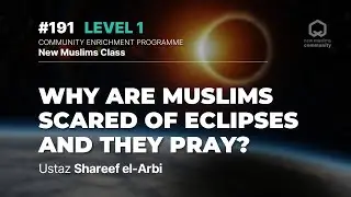 #191 - Why are Muslims scared of eclipses and they pray? | NMC Level 1| Ustaz Shareef el-Arbi