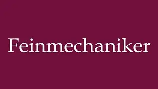 How to Pronounce ''Feinmechaniker'' (Precision mechanic) Correctly in German