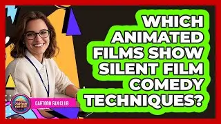 Which Animated Films Show Silent Film Comedy Techniques?