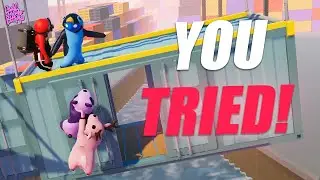 YOU TRIED IT | Gang Beasts