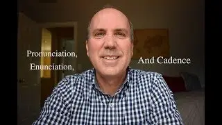 Pronunciation, Enunciation, and Cadence
