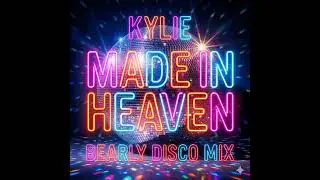 Kylie Minogue - Made In Heaven (Bearly Disco Mix)