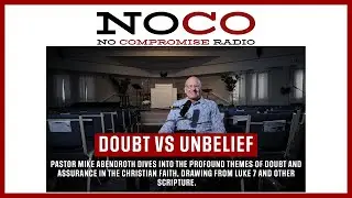 No Compromise Radio: Video Episode 1: “Doubt vs. Unbelief” with Pastor Mike Abendroth