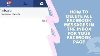 How to delete all Facebook Message in the inbox for your Facebook Page