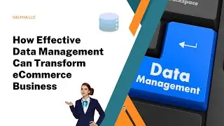 How Effective Data Management Can Transform eCommerce Business