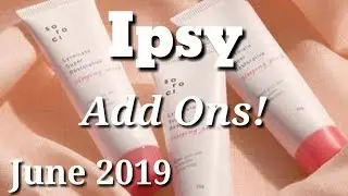 Ipsy June 2019 Add Ons!