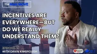 Incentives Are Everywhere&mdash;But Do We Really Understand Them?|Next Move Podcast Ep 49 |Orvin Kimbrough