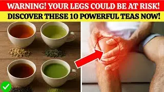 10 Teas That Boost Circulation & Relieve Leg Pain Fast!