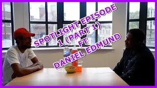 SPOTLIGHT EP 1 (part 1): Featuring Daniel Edmund - 