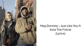 Meg Donnely - Just Like You ft Kota The Friend (Lyrics)