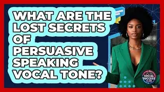 What Are The Lost Secrets Of Persuasive Speaking Vocal Tone? - Social Success Club