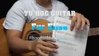 Tự Học Guitar #18 | Fur Elise của nhà soạn nhạc thiên tài Ludwig van Beethoven